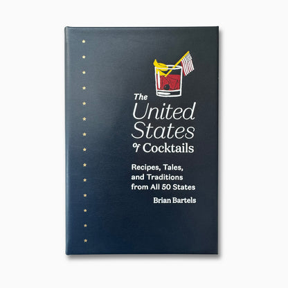 The United States of Cocktails: Recipes, Tales & Traditions from all 50 States